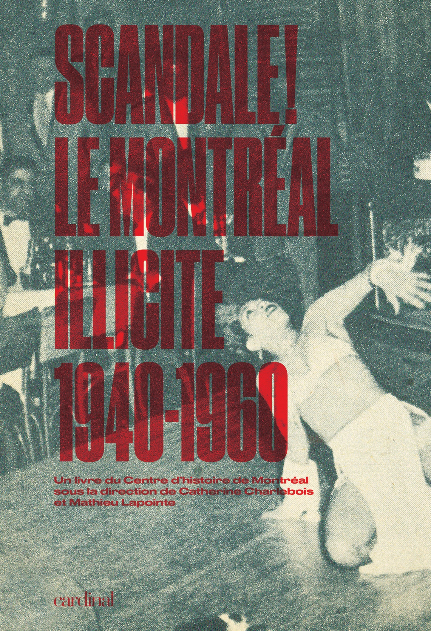 Scandale: le Montréal illicite, 1940-60