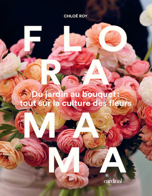 Floramama. From garden to bouquet: everything about growing flowers [PAPER]